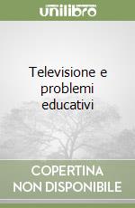 Televisione e problemi educativi libro