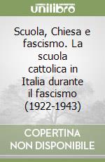 Scuola, Chiesa e fascismo. La scuola cattolica in Italia durante il fascismo (1922-1943)