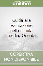 Guida alla valutazione nella scuola media. Orienta