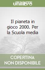 Il pianeta in gioco 2000. Per la Scuola media (1) libro