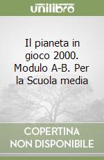 Il pianeta in gioco 2000. Modulo A-B. Per la Scuola media (1) libro