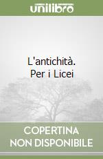 L'antichità. Per i Licei libro