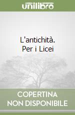 L'antichità. Per i Licei (2) libro