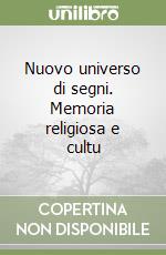 Nuovo universo di segni. Memoria religiosa e cultu libro