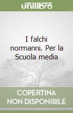 I falchi normanni. Per la Scuola media libro