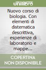 Nuovo corso di biologia. Con elementi di distematica descrittiva, esperienze di laboratorio e mappe concettuali. Guida per l'insegnante. Per le Scuole superiori libro