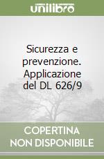 Sicurezza e prevenzione. Applicazione del DL 626/9