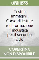 Testi e immagini. Corso di letture e di formazione linguistica per il secondo ciclo (2) libro