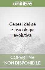 Genesi del sé e psicologia evolutiva libro