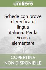 Schede con prove di verifica di lingua italiana. Per la Scuola elementare (1) libro