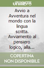 Avvio a Avventura nel mondo con la lingua scritta. Avviamento al pensiero logico, alla scrittura e alla lettura. Per la 1ª classe elementare