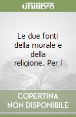 Le due fonti della morale e della religione. Per l libro