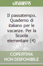 Il passatempo. Quaderno di italiano per le vacanze. Per la Scuola elementare (4)