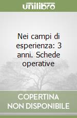 Nei campi di esperienza: 3 anni. Schede operative  libro