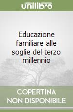 Educazione familiare alle soglie del terzo millennio libro