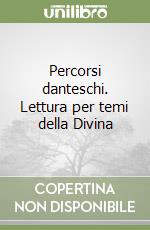 Percorsi danteschi. Lettura per temi della Divina 