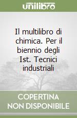 Il multilibro di chimica. Per il biennio degli Ist. Tecnici industriali libro