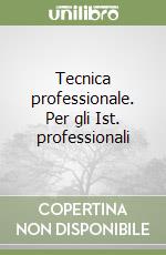 Tecnica professionale. Per gli Ist. professionali  libro