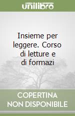 Insieme per leggere. Corso di letture e di formazi libro