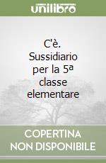 C'è. Sussidiario per la 5ª classe elementare libro