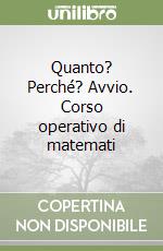 Quanto? Perché? Avvio. Corso operativo di matemati libro