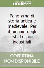 Panorama di storia antica e medievale. Per il biennio degli Ist. Tecnici industriali (1) libro