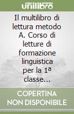 Il multilibro di lettura metodo A. Corso di letture di formazione linguistica per la 1ª classe elementare libro