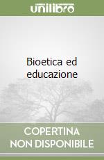 Bioetica ed educazione libro