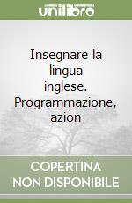 Insegnare la lingua inglese. Programmazione, azion libro