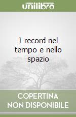 I record nel tempo e nello spazio libro