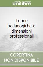 Teorie pedagogiche e dimensioni professionali libro