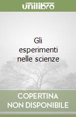 Gli esperimenti nelle scienze libro