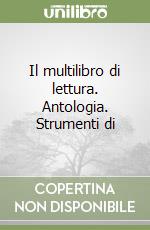 Il multilibro di lettura. Antologia. Strumenti di  libro