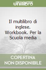 Il multilibro di inglese. Workbook. Per la Scuola media (3) libro