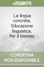 La lingua concreta. Educazione linguistica. Per il biennio (2) libro