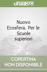 Nuovo Ecosfera. Per le Scuole superiori libro