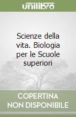 Scienze della vita. Biologia per le Scuole superiori libro