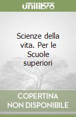 Scienze della vita. Per le Scuole superiori libro