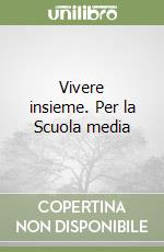 Vivere insieme. Per la Scuola media libro