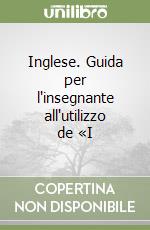 Inglese. Guida per l'insegnante all'utilizzo de «I libro