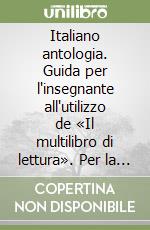 Italiano antologia. Guida per l'insegnante all'utilizzo de «Il multilibro di lettura». Per la Scuola elementare libro