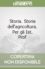 Storia. Storia dell'agricoltura. Per gli Ist. Prof libro