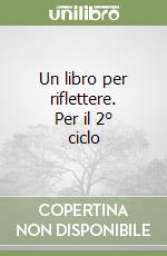 Un libro per riflettere. Per il 2° ciclo