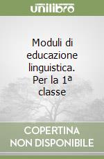 Moduli di educazione linguistica. Per la 1ª classe libro