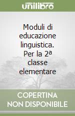 Moduli di educazione linguistica. Per la 2ª classe elementare libro