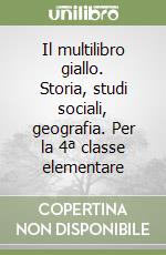 Il multilibro giallo. Storia, studi sociali, geografia. Per la 4ª classe elementare libro