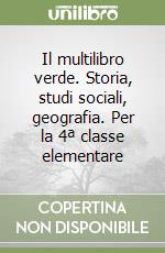 Il multilibro verde. Storia, studi sociali, geografia. Per la 4ª classe elementare libro