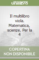 Il multilibro viola. Matematica, scienze. Per la 4 libro