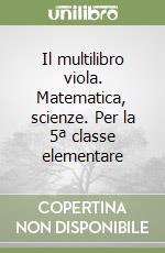Il multilibro viola. Matematica, scienze. Per la 5ª classe elementare libro