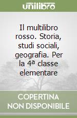 Il multilibro rosso. Storia, studi sociali, geografia. Per la 4ª classe elementare libro